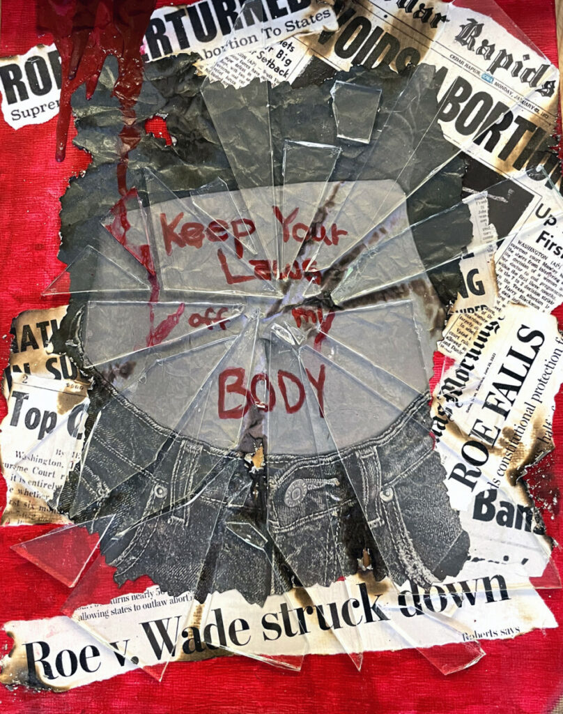 Addy Jaffe '26 : "Keep Your Laws Off My Body" (mixed media)